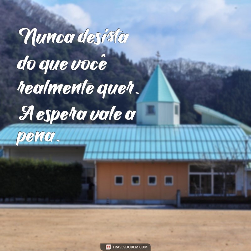 Frases Inspiradoras para Nunca Desistir: Encontre Sua Motivação 