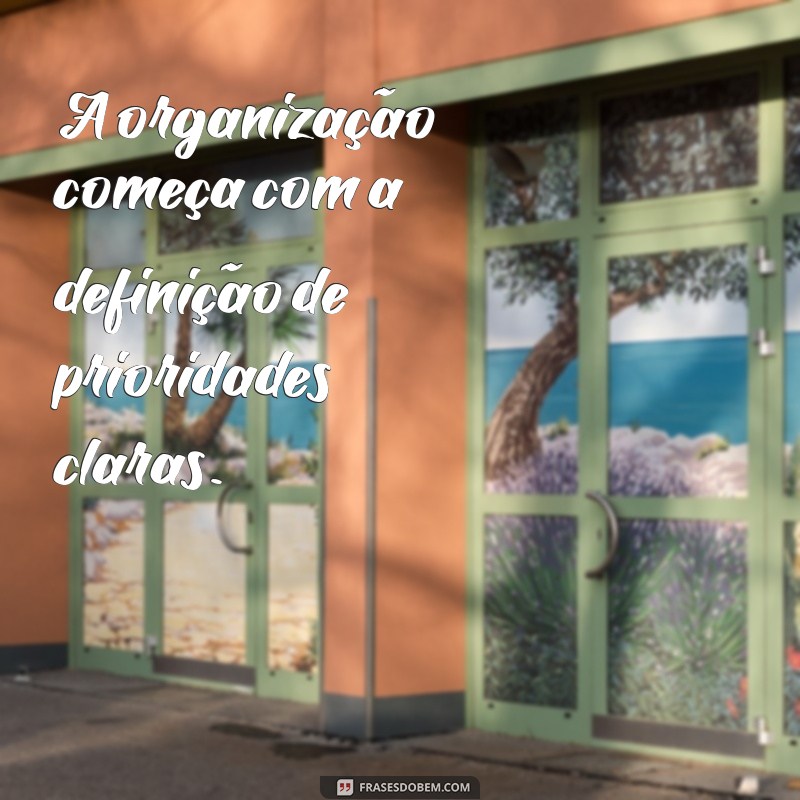 28 Frases Inspiradoras para Melhorar sua Organização no Trabalho 