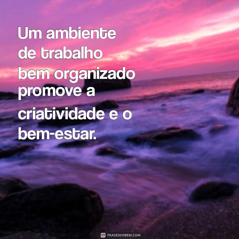 28 Frases Inspiradoras para Melhorar sua Organização no Trabalho 