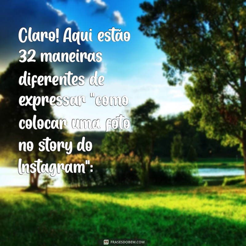 como colocar uma foto no story do instagram Claro! Aqui estão 32 maneiras diferentes de expressar 