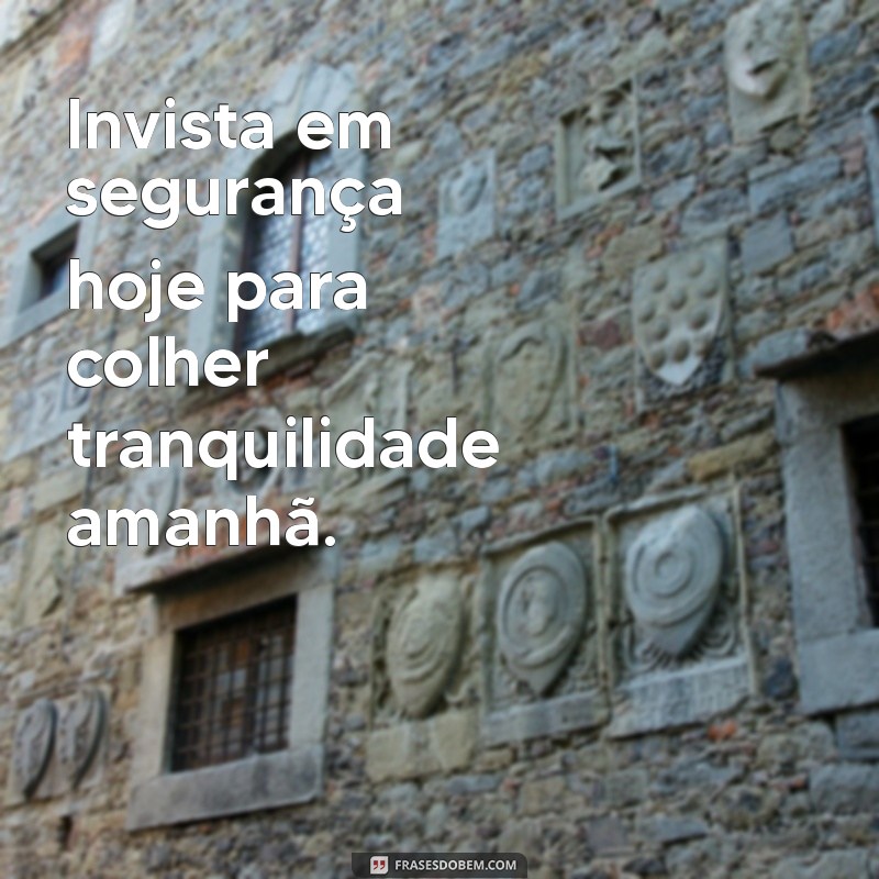 Frases Inspiradoras de Segurança: Proteja-se com Sabedoria 