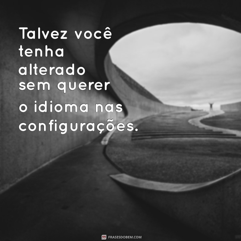 pq meu instagram esta em ingles Talvez você tenha alterado sem querer o idioma nas configurações.