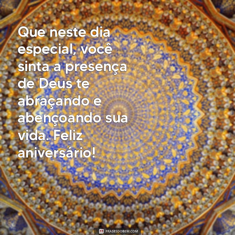 mensagem biblica de aniversario Que neste dia especial, você sinta a presença de Deus te abraçando e abençoando sua vida. Feliz aniversário!