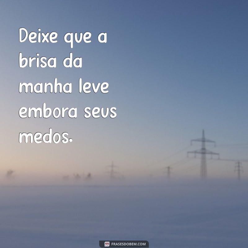 Frases Inspiradoras para Começar Bem a Sua Manhã 