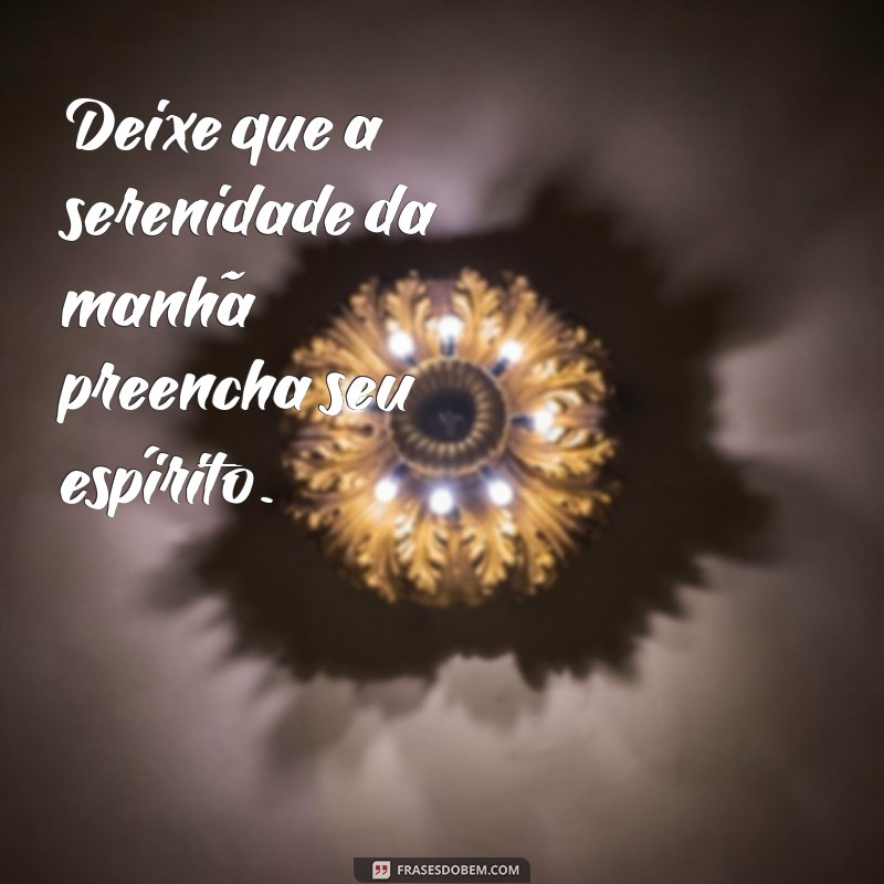 Frases Inspiradoras para Começar Bem a Sua Manhã 