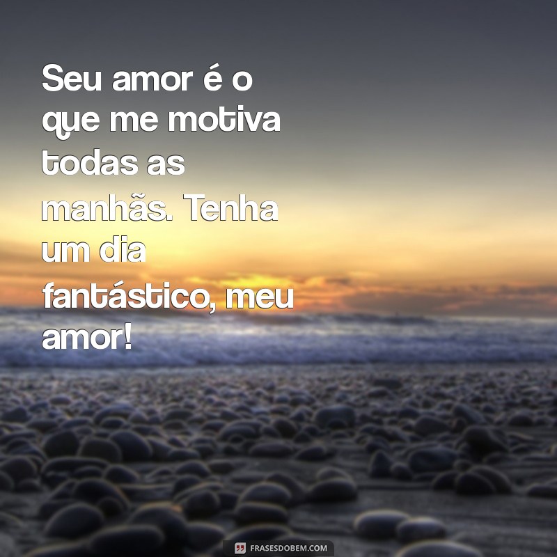 Mensagens de Bom Dia com Amor: Inspire o Seu Dia e o de Quem Você Ama 