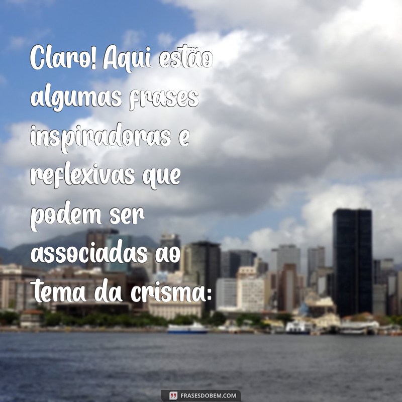 crisma png Claro! Aqui estão algumas frases inspiradoras e reflexivas que podem ser associadas ao tema da crisma: