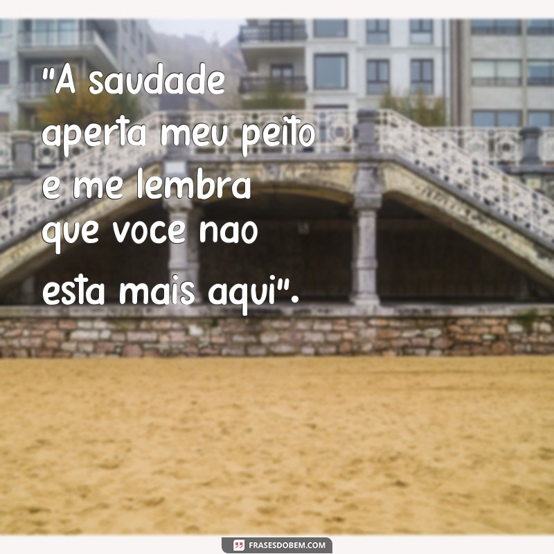 frases a dor da saudade 