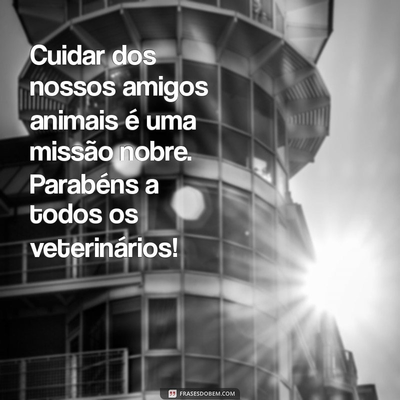 Mensagem Inspiradora para o Dia do Veterinário: Celebre e Homenageie os Heróis dos Animais 