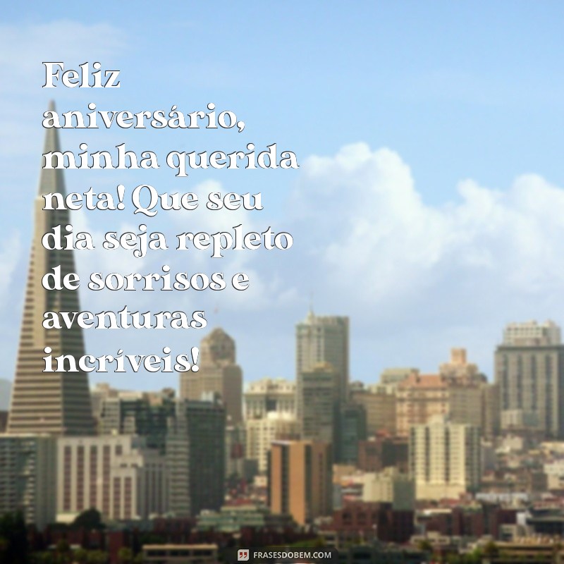 mensagem de feliz aniversário para neta Feliz aniversário, minha querida neta! Que seu dia seja repleto de sorrisos e aventuras incríveis!