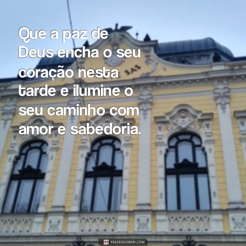 mensagem de boa tarde bíblico Que a paz de Deus encha o seu coração nesta tarde e ilumine o seu caminho com amor e sabedoria.