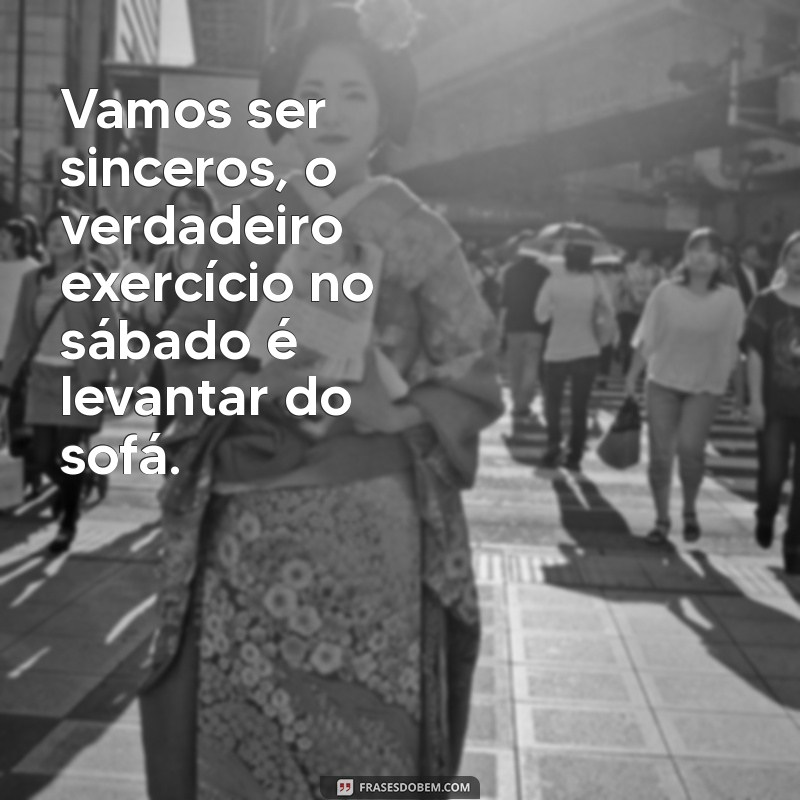 As Melhores Frases Engraçadas para Sábado: Comece o Fim de Semana com Humor! 