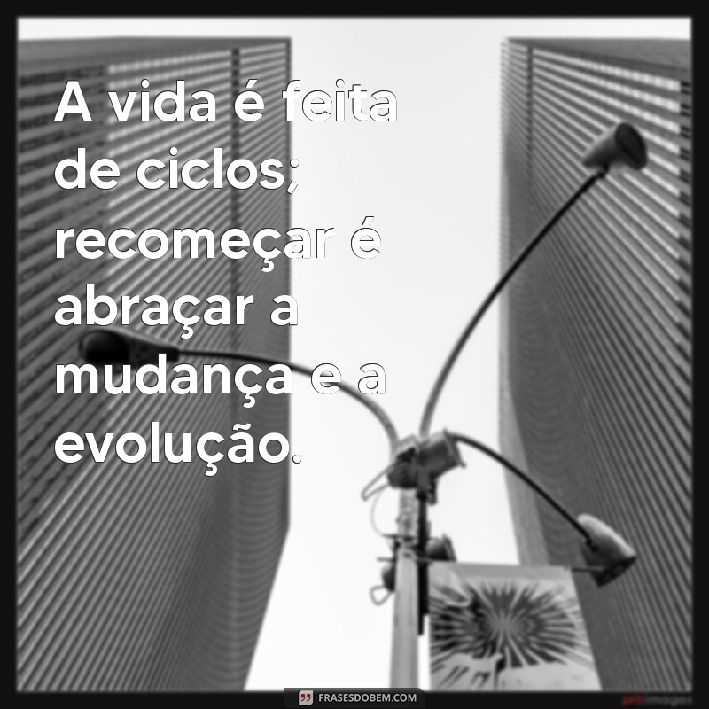 Frases Inspiradoras para um Recomeço de Vida Transformador 