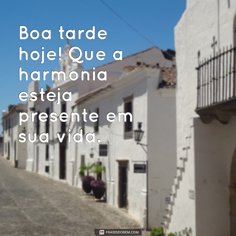 Deseje Uma Boa Tarde Hoje: Frases Inspiradoras e Mensagens Positivas 