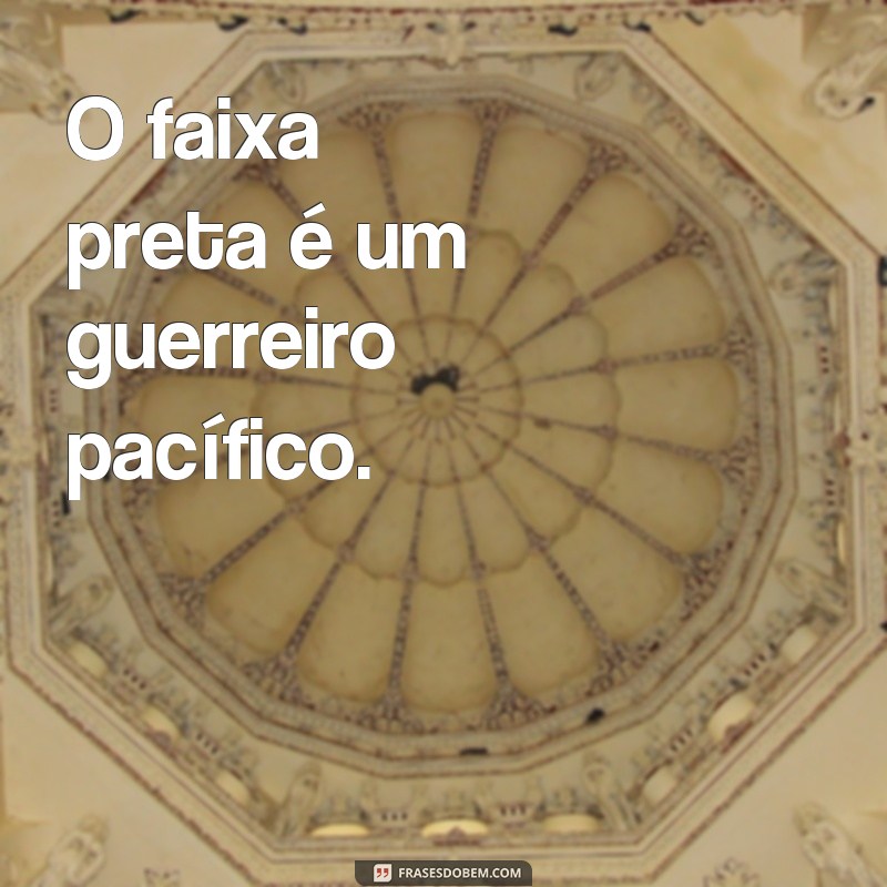 Descubra as melhores frases de faixa preta para inspirar sua jornada no mundo das artes marciais 