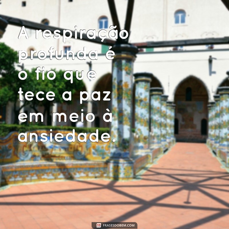 Frases Inspiradoras para Aliviar a Ansiedade e Promover o Bem-Estar 