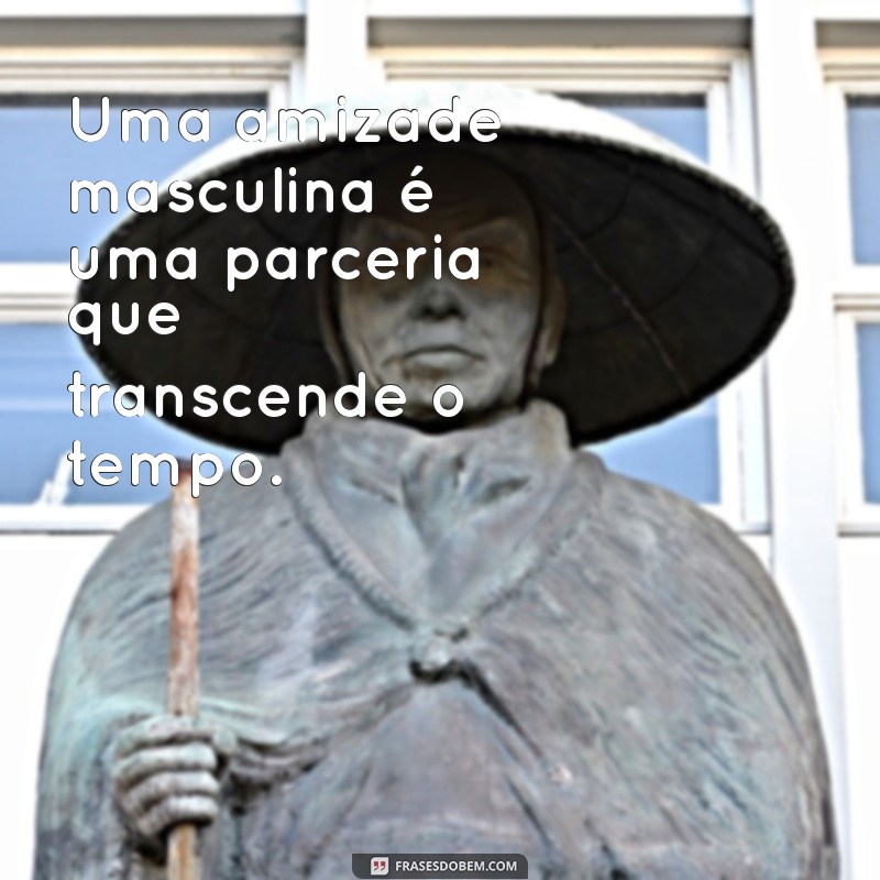 Melhores Frases para Celebrar a Amizade Masculina 