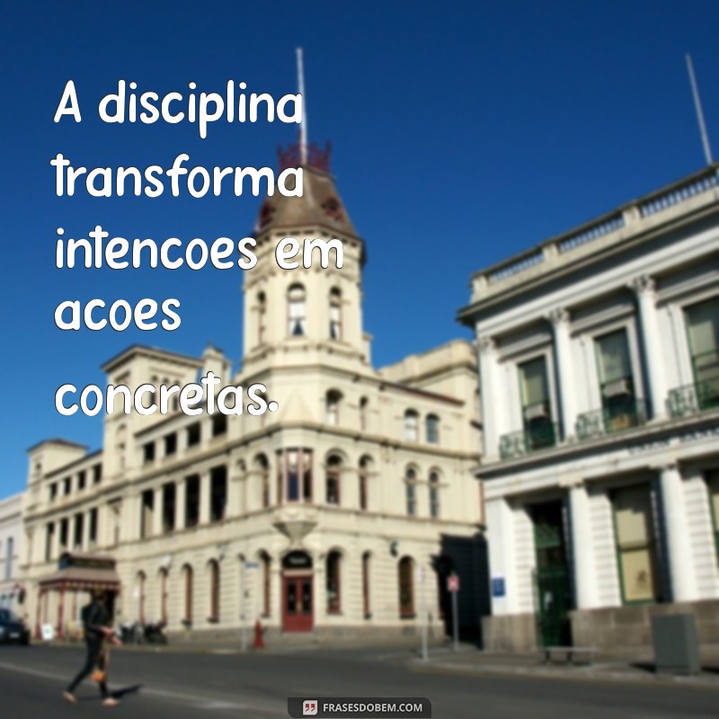 Frases Inspiradoras Sobre Disciplina: Transforme Sua Vida 