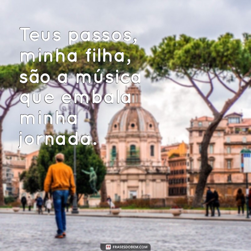 Frases Inspiradoras de Músicas para Homenagear Sua Filha 