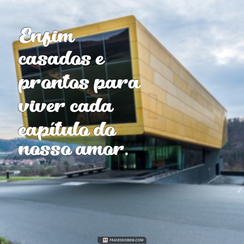 Frases Inspiradoras para Comemorar o Momento: Enfim Casados 