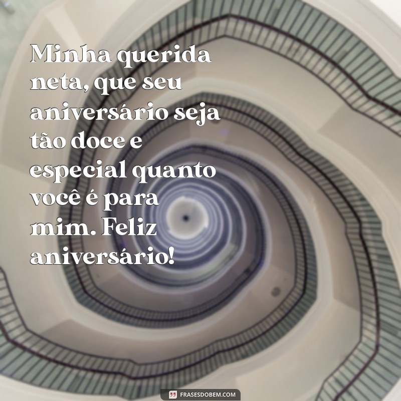 mensagem de feliz aniversário de avó para neta Minha querida neta, que seu aniversário seja tão doce e especial quanto você é para mim. Feliz aniversário!