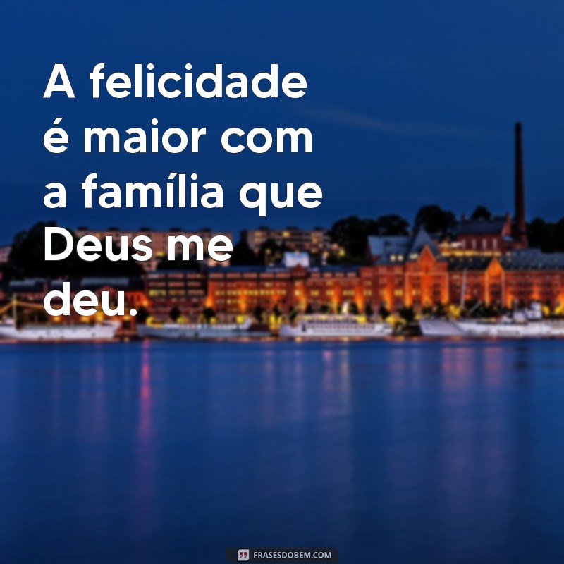 A Família que Deus Me Deu: Um Presente de Amor e União 