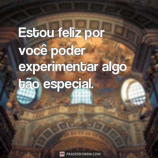 Frases Inspiradoras para enviar à Sobrinha no Retiro Religioso Estou feliz por você poder experimentar algo tão especial.