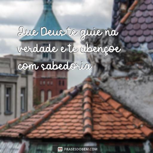 Frases Inspiradoras para enviar à Sobrinha no Retiro Religioso Que Deus te guie na verdade e te abençoe com sabedoria.