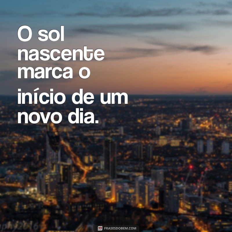 momentos O sol nascente marca o início de um novo dia.