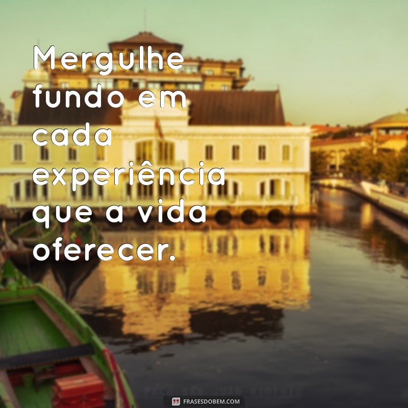 Descubra Frases Inspiradoras para Viver Momentos Inesquecíveis 