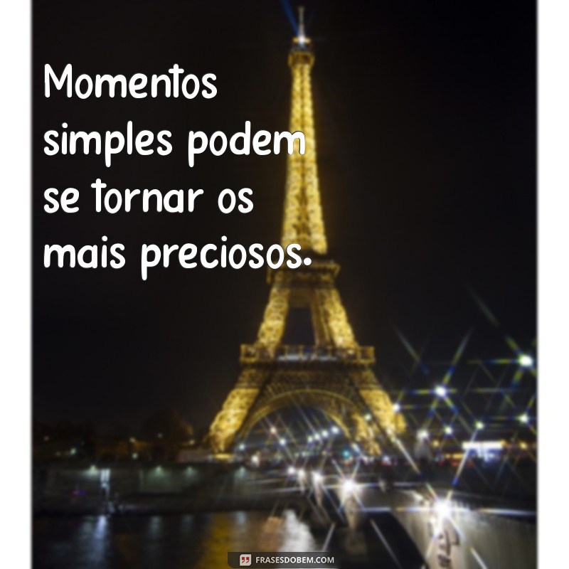 Descubra Frases Inspiradoras para Viver Momentos Inesquecíveis 