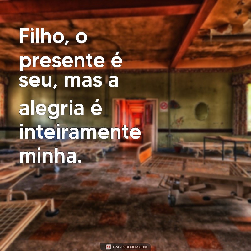 Filho: O Maior Presente da Vida e Fonte de Inspiração 