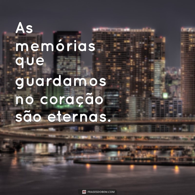 frases de luto cunhado As memórias que guardamos no coração são eternas.