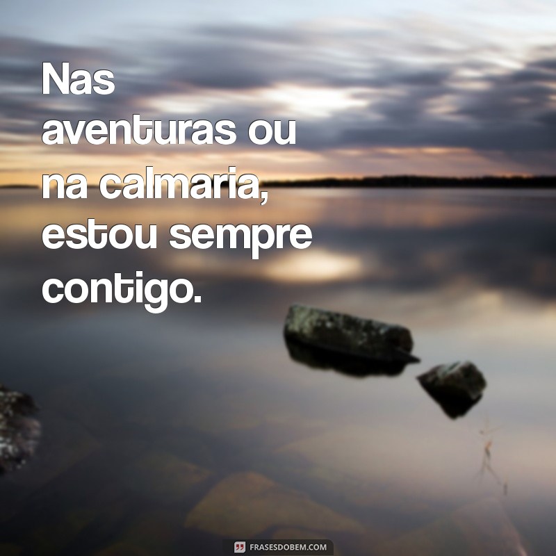 Frases Inspiradoras de Apoio: Conte Comigo Sempre 