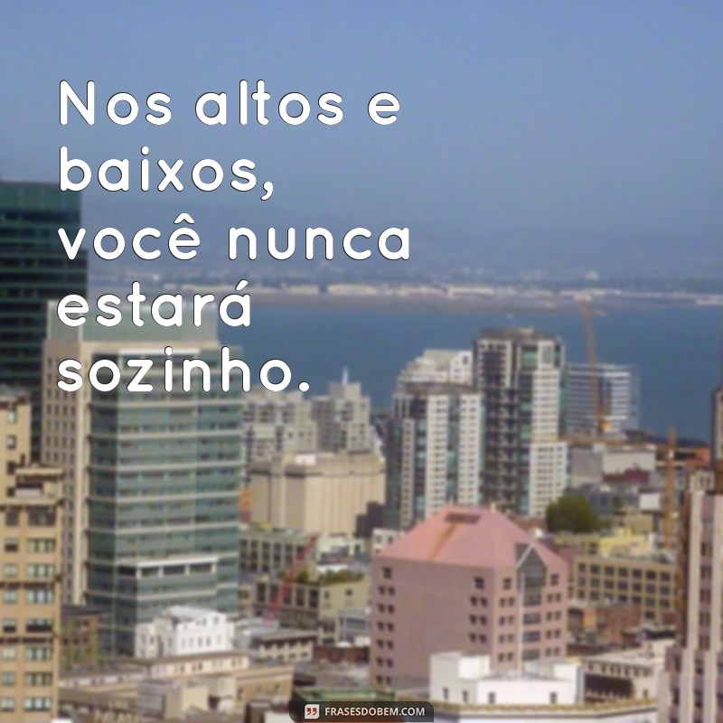 Frases Inspiradoras de Apoio: Conte Comigo Sempre 