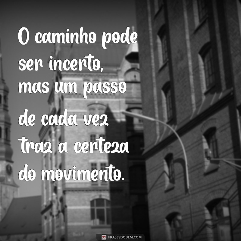 Reflexão: A Importância de Dar Um Passo de Cada Vez na Vida 