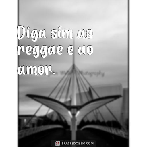 30 Frases de Reggae Para Usar em Seu Status no Facebook ou Instagram Diga sim ao reggae e ao amor.