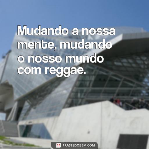 30 Frases de Reggae Para Usar em Seu Status no Facebook ou Instagram Mudando a nossa mente, mudando o nosso mundo com reggae.