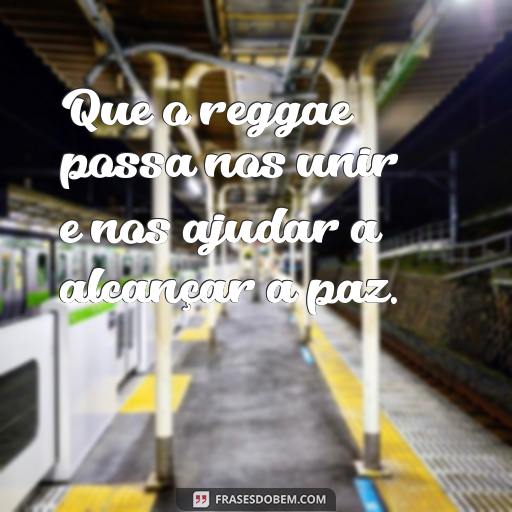 30 Frases de Reggae Para Usar em Seu Status no Facebook ou Instagram Que o reggae possa nos unir e nos ajudar a alcançar a paz.