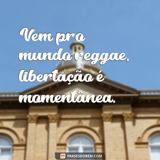 30 Frases de Reggae Para Usar em Seu Status no Facebook ou Instagram Vem pro mundo reggae, libertação é momentânea.