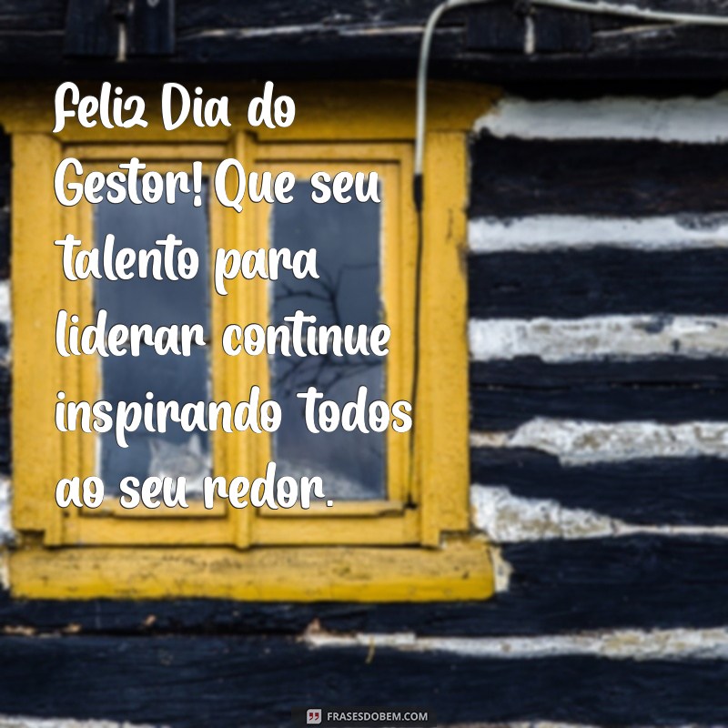 feliz dia do gestor Feliz Dia do Gestor! Que seu talento para liderar continue inspirando todos ao seu redor.