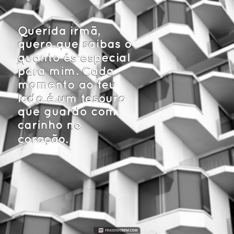 carta para irmã mais nova Querida irmã, quero que saibas o quanto és especial para mim. Cada momento ao teu lado é um tesouro que guardo com carinho no coração.