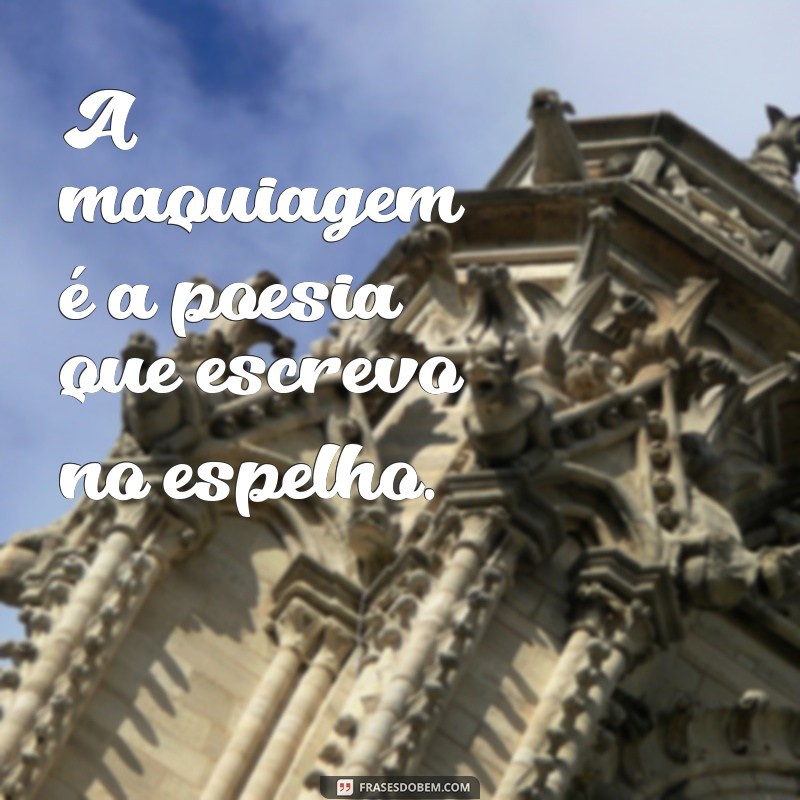 Capturando a Beleza: Frases Inspiradoras para Fotos Maquiadas 