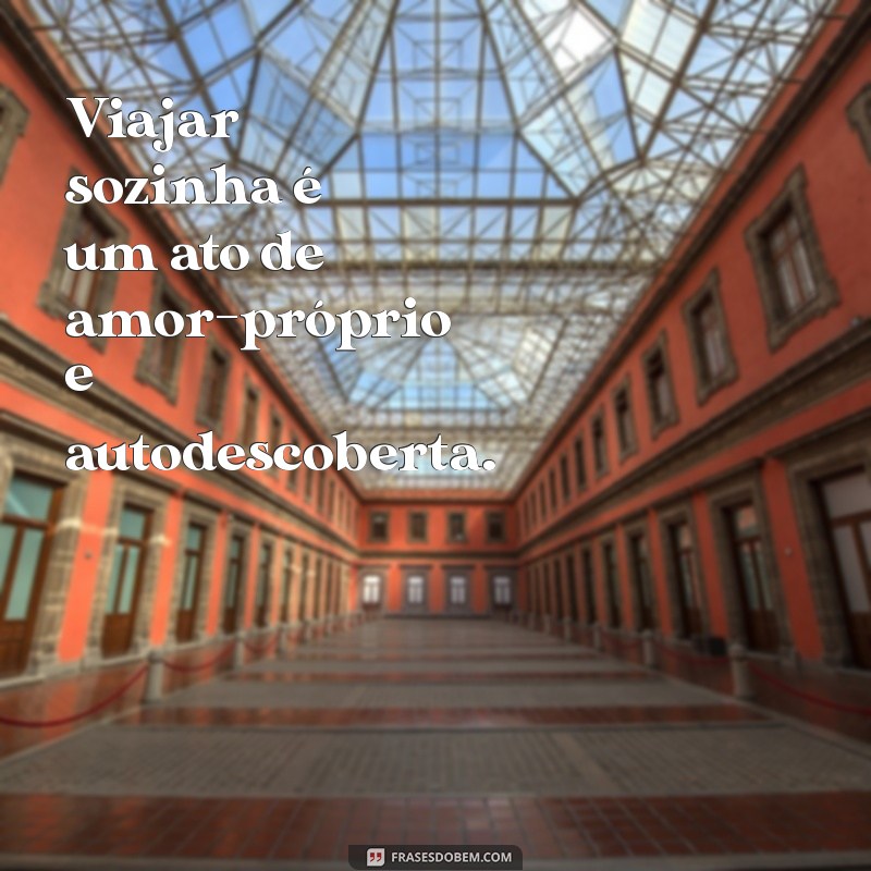 viajando sozinha Viajar sozinha é um ato de amor-próprio e autodescoberta.
