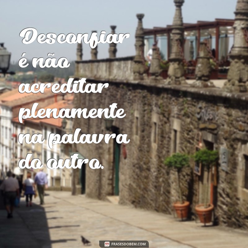 Como Superar a Desconfiança: Dicas para Fortalecer Relacionamentos e Aumentar a Confiança 