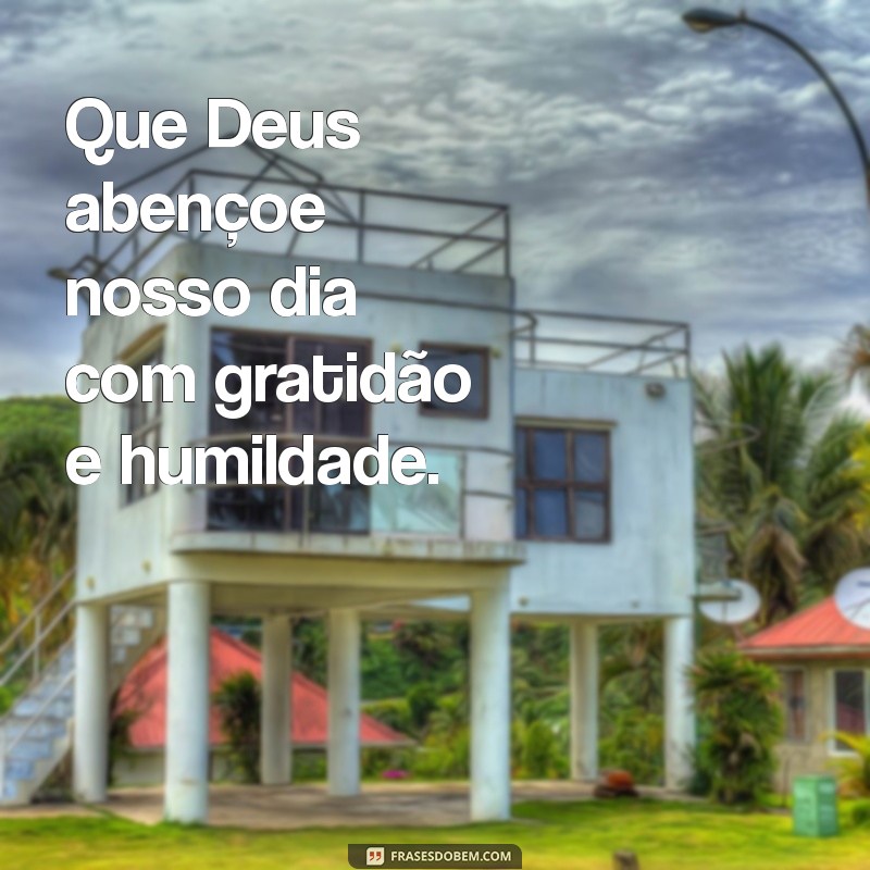 Que Deus Abençoe Nosso Dia: Inspirações e Bençãos Diárias 