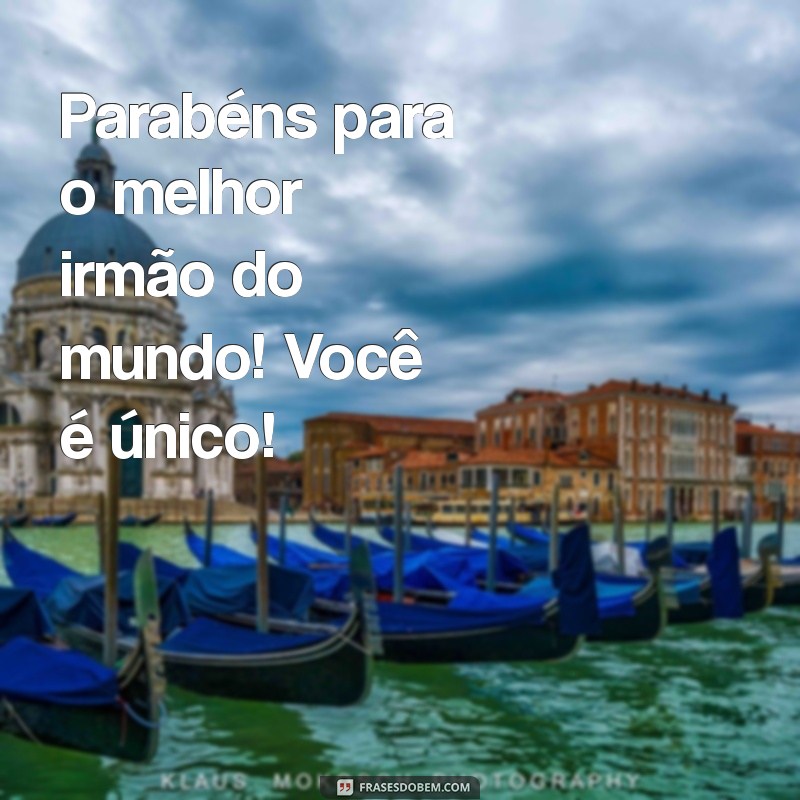 Mensagens Criativas de Parabéns para Irmão: Celebre com Amor e Alegria! 