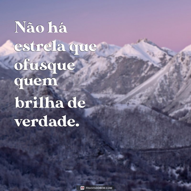 Frases Inspiradoras para Brilhar com Sua Luz Própria 