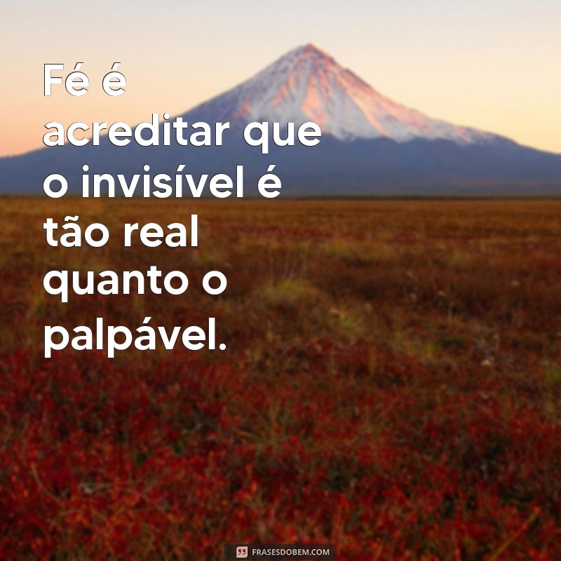 Descubra o Poder da Fé: Crer no Invisível Segundo a Bíblia 