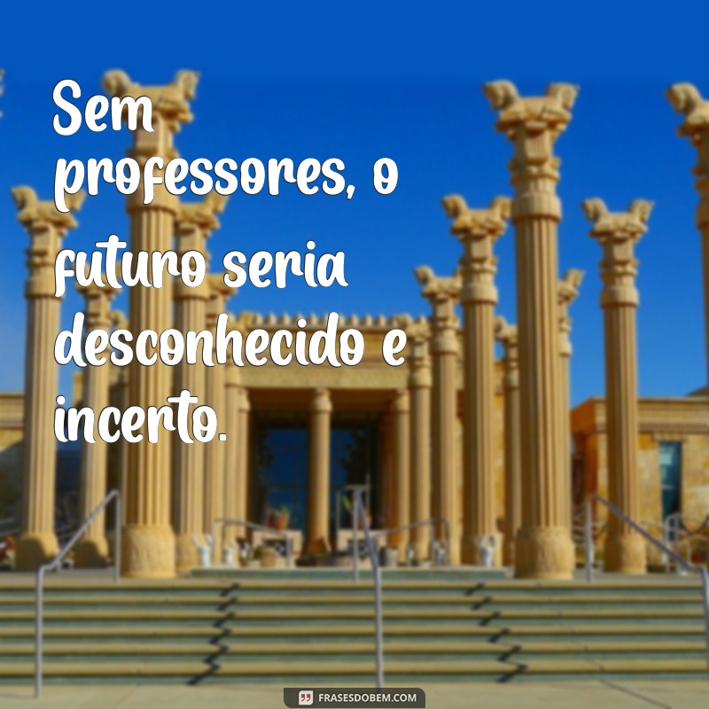 Frases Inspiradoras para Celebrar o Dia do Professor 